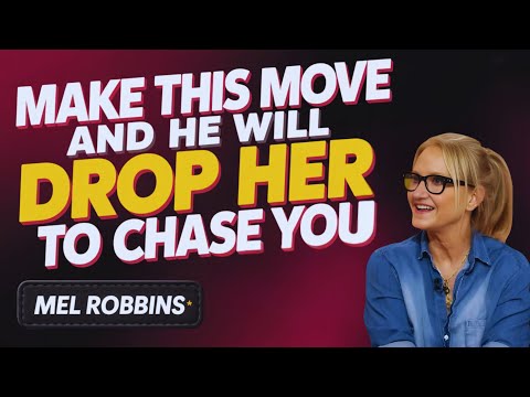 Make This Move and He’ll Drop Her to Chase You | MEL ROBBINS
