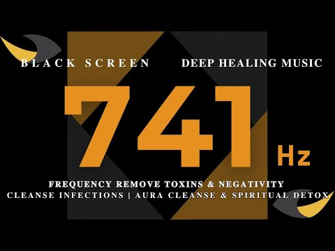 741 Hz Frequency REMOVE TOXINS & NEGATIVITY - Cleanse Infections | Aura Cleanse & Spiritual Detox