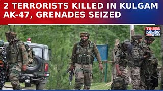 Operation Akhal: 2 Terrorists Killed In Kulgam Encounter, AK-47 Rifle And Grenades Recovered