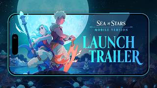 Sea of Stars | Mobile Launch Trailer