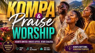 KOMPA PRAISE & WORSHIP 🌴 Joyful Gospel Worship Mix  Caribbean Christian Praise 1
