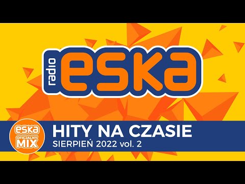 ESKA Hity na Czasie Sierpień 2022 vol. 2 – oficjalny mix Radia ESKA