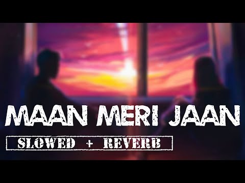 Maan Meri Jaan -[Slowed and Reverb] | King | Champagne Talk | Celestial Cypher
