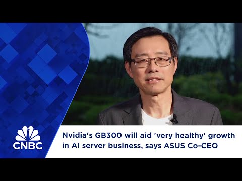 Nvidia's GB300 will aid 'very healthy' growth in AI server business, says ASUS Co-CEO