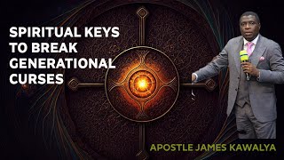 SPIRITUAL KEYS TO BREAK GENERATIONAL CURSES//AP. JAMES KAWALYA