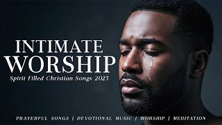 Hear My Cry, Oh Lord | Intimate & Anointed Worship Songs 2025 | For Healing & Divine Encounters