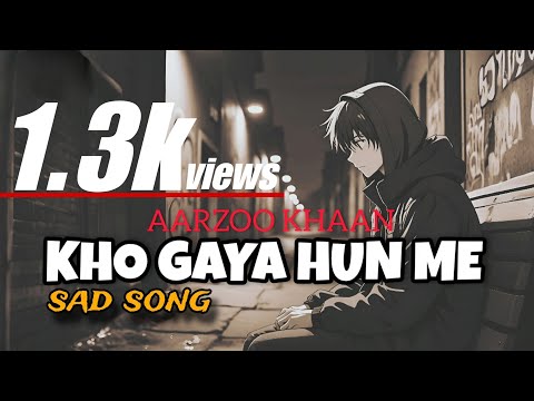 Kho Gya Hun Mai | Heart Broken 💔 Song | Lofi Song | AARZOO KHAAN 