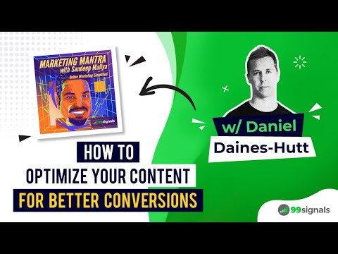 How to Optimize Your Content for Better Conversions (w/ Daniel Daines-Hutt) | 99signals Podcast