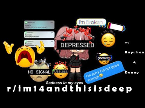 r/im14andthisisdeep - Average Teenage Depression I See...