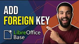 How To Add Foreign Key In LibreOffice Base (Step By Step Guide)