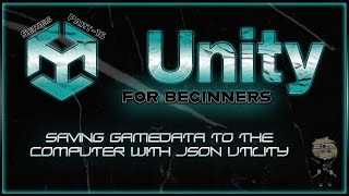 Part-16 of Unity for Beginners - Saving GameData to the Computer with JSON Utility