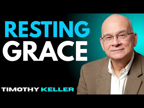 Resting Grace || Timothy Keller Sermons