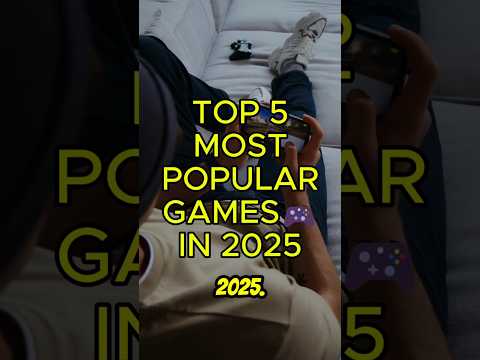 Top 5 most Popular games in 2025