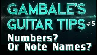 Gambale Guitar Tip #5. Numbers? Or Note Names? Very Valuable Guitar Tip from Guitar Guru Gambale.