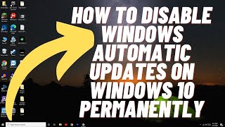 How to Disable Windows Automatic Updates on Windows 10 Permanently - 2021 Method