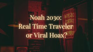 The Truth About Noah from 2030 | Time Traveler Predictions Revealed