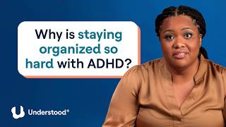 ADHD and organization explained: Why it feels impossible | Experts Answer