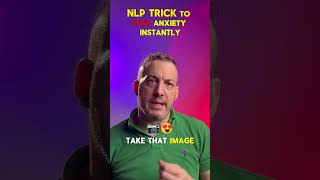 NLP trick to stop anxiety instantly