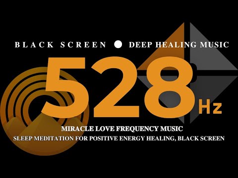 528Hz MIRACLE LOVE Frequency Music | Sleep Meditation for Positive Energy Healing, BLACK SCREEN