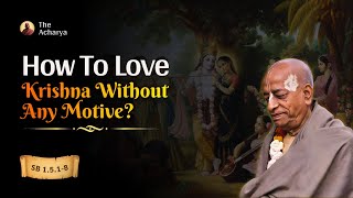 How To Love Krishna Without Any Motive? | Srila Prabhupada | SB 1.5.1-8