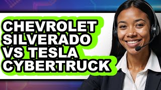 Chevrolet Silverado vs Tesla Cybertruck - Which is Better?