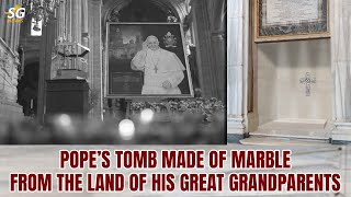 POPE’S TOMB MADE OF MARBLE FROM THE LAND OF HIS GREAT GRANDPARENTS | POPE'S TOMB | MARBLE | LAND