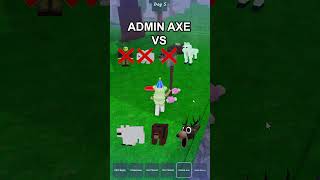 ADMIN AXE VS ALL ENTITIES 😱