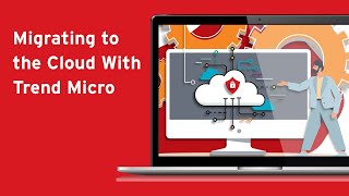 Migrating to the Cloud With Trend Micro