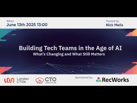 Building Tech Teams in the Age of AI:Whatʼs Changing and What Still Matters - June 13, 2025