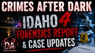 Crimes After Dark: Idaho 4 Forensics Doc & Case Updates!