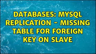 Databases: MySQL replication - missing table for foreign key on slave (3 Solutions!!)