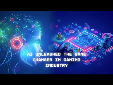 AI Unleashed: The Game Changer in Gaming Industry