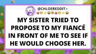 My sister tried to propose to my fiancé in front of me to see if he would choose her.