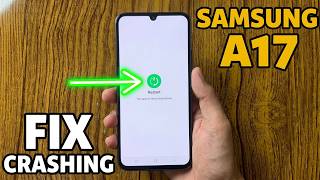 How to Fix If Samsung Galaxy A17 Keeps Crashing