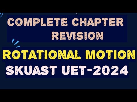 ROTATIONAL MOTION FULL CHAPTER REVISION🔥🔥🔥🔥skuast uet 2024