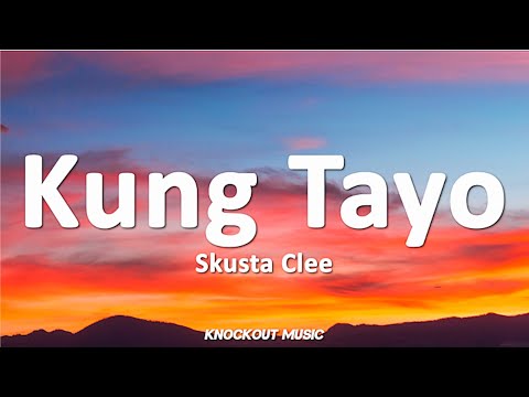 Skusta Clee - Kung Tayo (Lyrics)