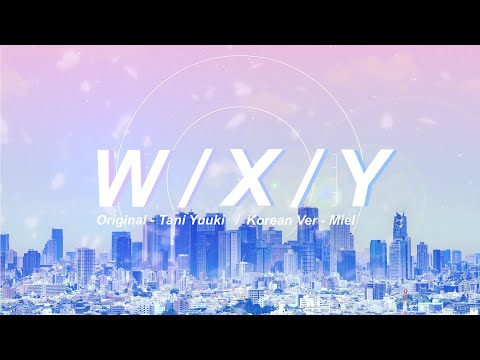 W / X / Y - Tani Yuuki KOR VER 한국어 커버┃Miel Cover