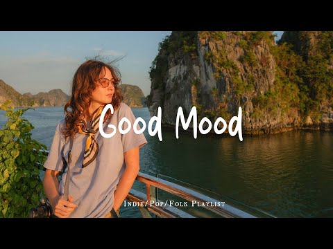 Good Mood | Cheerful melodies to wake up happy | Best Indie/Pop/Folk/Acoustic Playlist