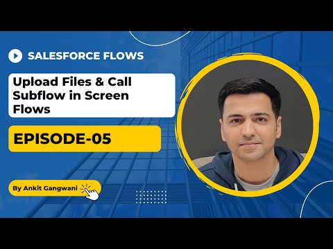 Episode 05: Upload Files using Screen Flows & Call Subflow