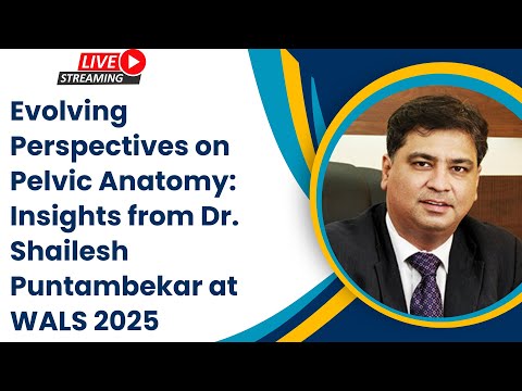 Evolving Perspectives on Pelvic Anatomy: An Insights from Dr. Shailesh Puntambekar at WALS 2025