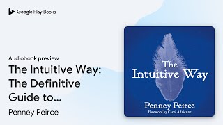 The Intuitive Way: The Definitive Guide to… by Penney Peirce · Audiobook preview