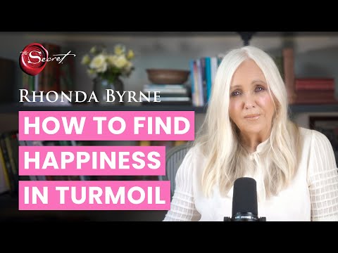 How to find happiness in turmoil | Rhonda Byrne