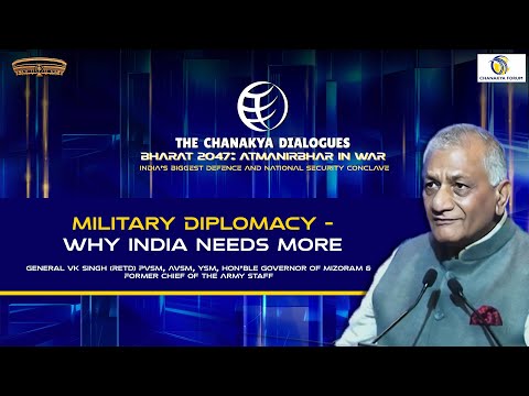 Military Diplomacy - Why India Needs More? | Gen VK Singh | The Chanakya Dialogues |