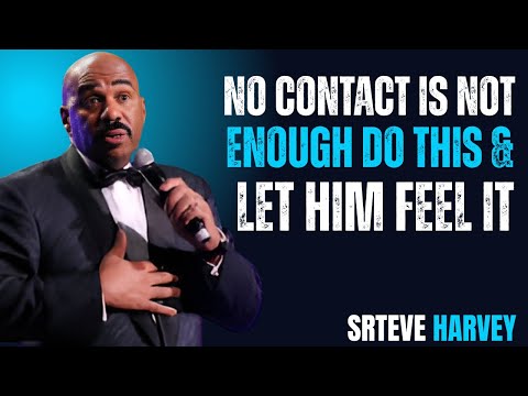 No Contact is Not Enough – Do This & Let Him Feel It  || Steve Harvey Motivation