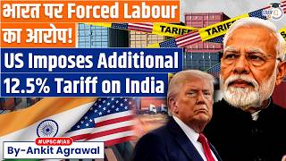 US to impose extra tariffs on India over forced labour | Ankit Agrawal Study IQ