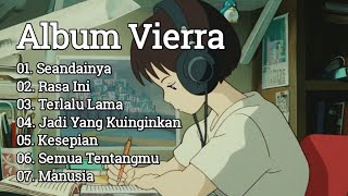 Vierra - Full Album | Lagu Terbaik | Seandainya, Rasa Ini | Cocok Menemani Waktu Santaimu.