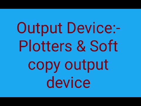 Output Device:- Plotters and Soft copy output Device in hindi
