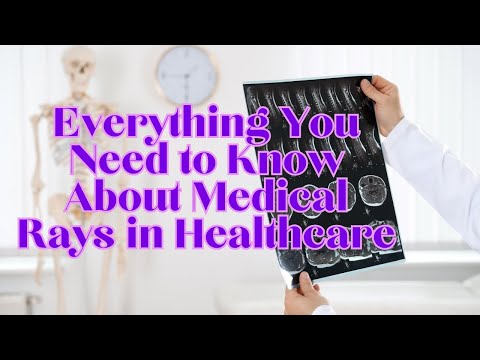 Everything You Need to Know About Medical Rays in Healthcare