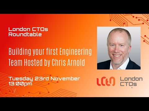 London CTOs Roundtable: Building your first Engineering Team