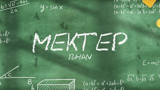 IL’HAN - MEKTEP | Official Visualizer